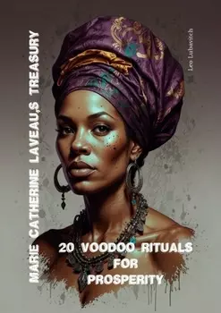 Marie Catherine Laveau’s Treasury. 20 Voodoo Rituals for Prosperity.