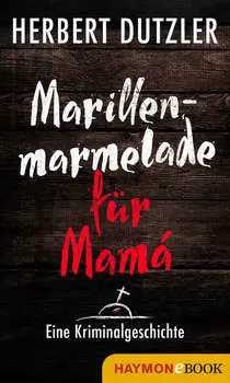 Marillenmarmelade f?r Mam?. Eine Kriminalgeschichte