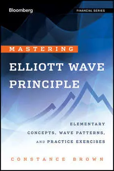 Mastering Elliott Wave Principle. Elementary Concepts, Wave Patterns, and Practice Exercises
