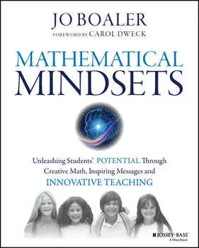 Mathematical Mindsets. Unleashing Students' Potential through Creative Math, Inspiring Messages and Innovative Teaching