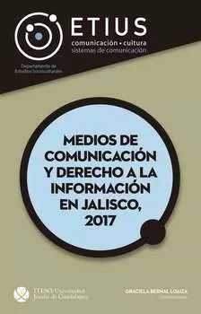 Medios de comunicaci?n y derecho a la informaci?n en Jalisco, 2017