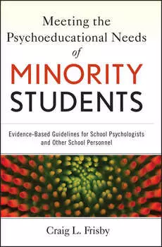 Meeting the Psychoeducational Needs of Minority Students. Evidence-Based Guidelines for School Psychologists and Other School Personnel