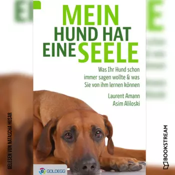 Mein Hund hat eine Seele - Was Ihr Hund schon immer sagen wollte & was Sie von ihm lernen k?nnen (Ungek?rzt)