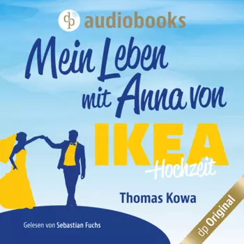 Mein Leben mit Anna von IKEA - Hochzeit - Anna von IKEA-Reihe, Band 4 (Ungek?rzt)