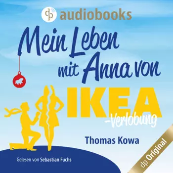 Mein Leben mit Anna von IKEA - Verlobung - Anna von IKEA-Reihe, Band 2 (Ungek?rzt)