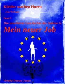 Mein neuer Job - Die unerh?rte Geschichte der Sabine G.
