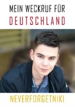 Mein Weckruf f?r Deutschland - Neverforgetniki