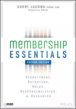 Membership Essentials. Recruitment, Retention, Roles, Responsibilities, and Resources