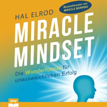 Miracle Mindset - Die Wunderformel f?r unausweichlichen Erfolg (Ungek?rzt)