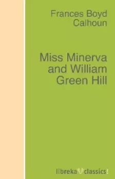Miss Minerva and William Green Hill