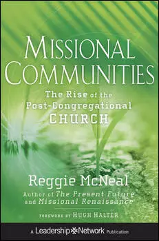 Missional Communities. The Rise of the Post-Congregational Church