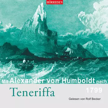 Mit Alexander von Humboldt nach Teneriffa (Gek?rzt)