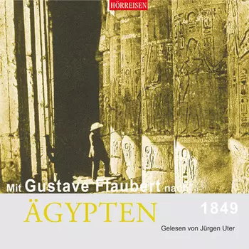 Mit Gustave Flaubert nach ?gypten (Gek?rzt)