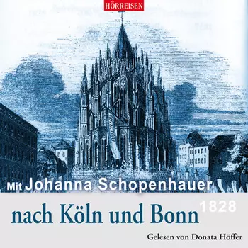 Mit Johanna Schopenhauer nach K?ln und Bonn