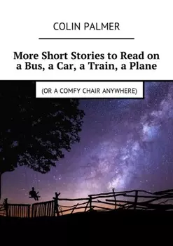 More Short Stories to Read on a Bus, a Car, a Train, a Plane (or a comfy chair anywhere)