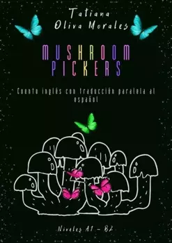 Mushroom pickers. Cuento ingl?s con traducci?n paralela al espa?ol. Niveles A1 – B2