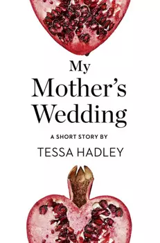 My Mother’s Wedding: A Short Story from the collection, Reader, I Married Him