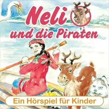 Neli und die Piraten - Ein musikalisches H?rspiel f?r Kinder von 4 bis 8 Jahren! (H?rspiel mit Musik)