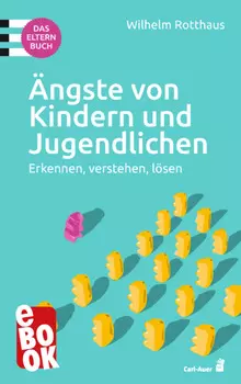 ?ngste von Kindern und Jugendlichen – Das Elternbuch