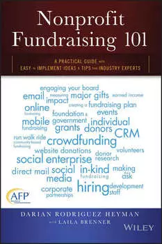 Nonprofit Fundraising 101. A Practical Guide to Easy to Implement Ideas and Tips from Industry Experts