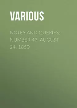 Notes and Queries, Number 43, August 24, 1850