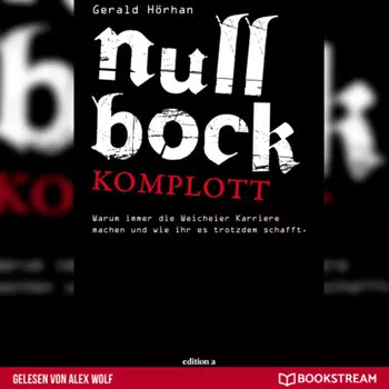 Null Bock Komplott - Warum immer die Weicheier Karriere machen und wie ihr es trotzdem schafft (Ungek?rzt)