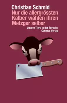 Nur die allergr?ssten K?lber w?hlen ihren Metzger selber