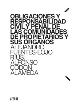 Obligaciones y responsabilidad civil y penal de las comunidades de propietarios y sus ?rganos