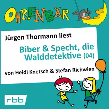 Ohrenb?r - eine OHRENB?R Geschichte, 4, Folge 35: Biber & Specht, die Walddetektive, Teil 4 (H?rbuch mit Musik)