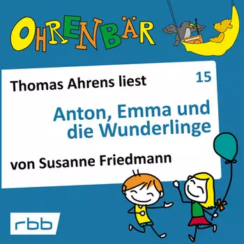 Ohrenb?r - eine OHRENB?R Geschichte, Folge 15: Anton, Emma und die Wunderlinge (H?rbuch mit Musik)