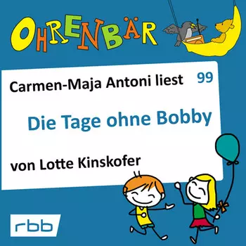 Ohrenb?r - eine OHRENB?R Geschichte, Folge 99: Die Tage ohne Bobby (H?rbuch mit Musik)