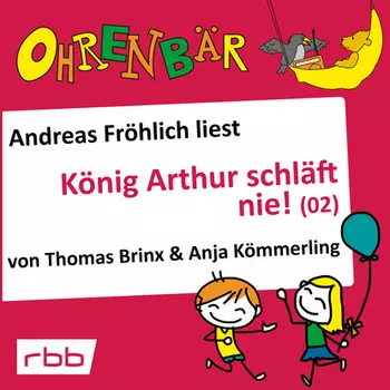 Ohrenb?r - eine OHRENB?R Geschichte, Folge 17: K?nig Arthur schl?ft nie (2) (H?rbuch mit Musik)