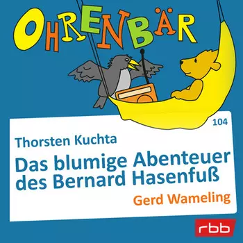 Ohrenb?r - eine OHRENB?R Geschichte, Folge 104: Das blumige Abenteuer des Bernard Hasenfu? (H?rbuch mit Musik)