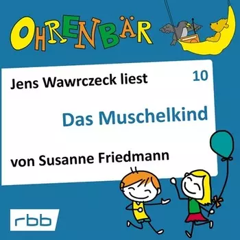 Ohrenb?r - eine OHRENB?R Geschichte, Folge 10: Das Muschelkind (H?rbuch mit Musik)