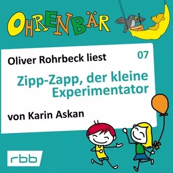 Ohrenb?r - eine OHRENB?R Geschichte, Folge 7: Zipp Zapp der kleine Experimentator (H?rbuch mit Musik)