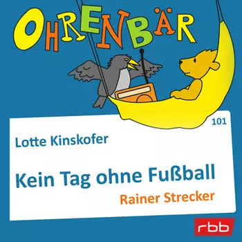 Ohrenb?r - eine OHRENB?R Geschichte, Folge 101: Kein Tag ohne Fu?ball (H?rbuch mit Musik)