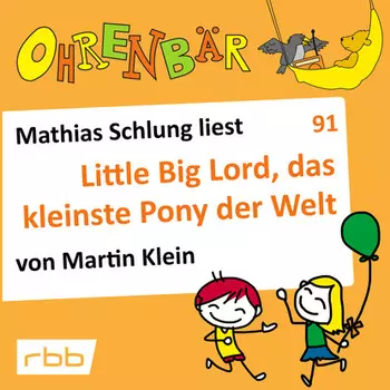 Ohrenb?r - eine OHRENB?R Geschichte, Folge 91: Little big Lord, das kleinste Pony der Welt (H?rbuch mit Musik)