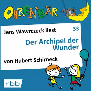 Ohrenb?r - eine OHRENB?R Geschichte, Folge 33: Der Archipel der Wunder (H?rbuch mit Musik)