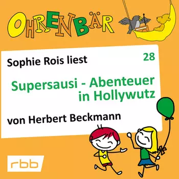 Ohrenb?r - eine OHRENB?R Geschichte, Folge 28: Supersausi - Abenteuer in Hollywutz (H?rbuch mit Musik)