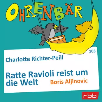 Ohrenb?r - eine OHRENB?R Geschichte, Folge 103: Ratte Ravioli reist um die Welt (H?rbuch mit Musik)