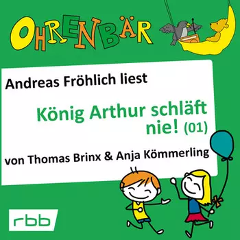 Ohrenb?r - eine OHRENB?R Geschichte, Folge 16: K?nig Arthur schl?ft nie (1) (H?rbuch mit Musik)