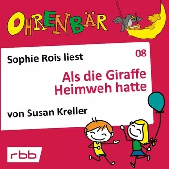 Ohrenb?r - eine OHRENB?R Geschichte, Folge 8: Als die Giraffe Heimweh hatte (H?rbuch mit Musik)