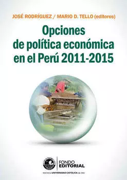 Opciones de pol?tica econ?mica en el Per? 2011-2015