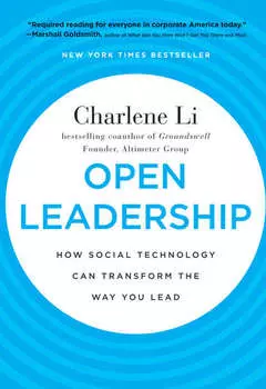 Open Leadership. How Social Technology Can Transform the Way You Lead