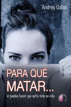 Para qu? matar... si puedes hacer que sufra toda su vida