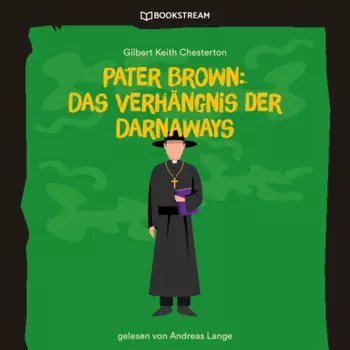 Pater Brown: Das Verh?ngnis der Darnaways (Ungek?rzt)