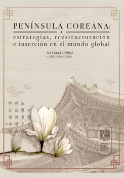 Pen?nsula Coreana: estrategias, reestructuraci?n e inserci?n en el mundo global