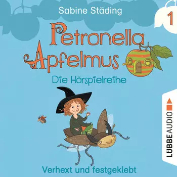 Petronella Apfelmus - Die H?rspielreihe, Teil 1: Verhext und festgeklebt