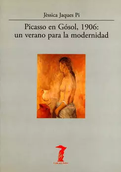 Picasso en G?sol, 1906: un verano para la modernidad
