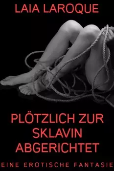 Pl?tzlich zur Sklavin abgerichtet